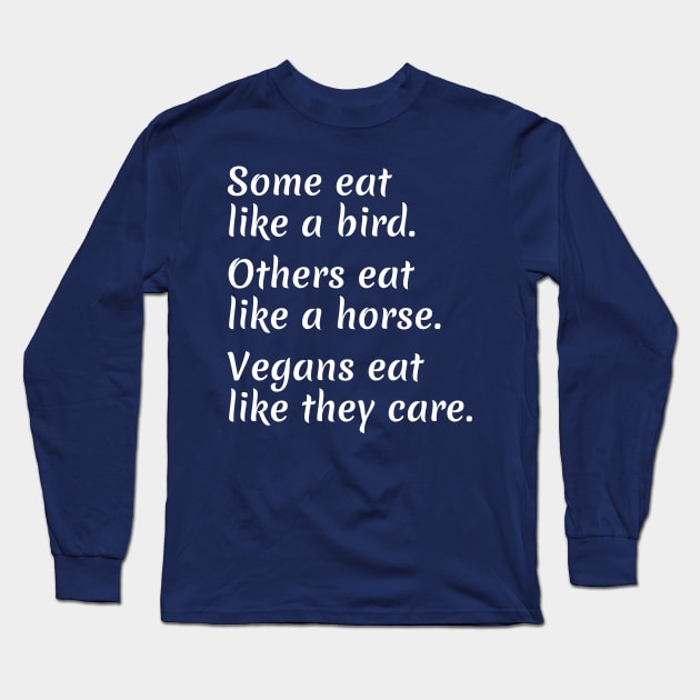 Vegans eat like they care about animals Long Sleeve T-Shirt by Herbivore Nation - Vegan Gifts